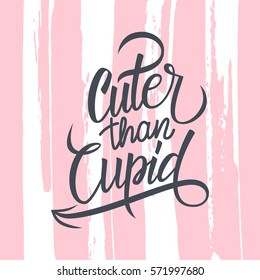 Handwritten phrase Cuter than Cupid. Creative card template for romantic greetings with brush stroke background. Vector illustration.