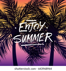 Handwritten phrase Enjoy Summer on summertime background with palm trees silhouette. Vector illustration.