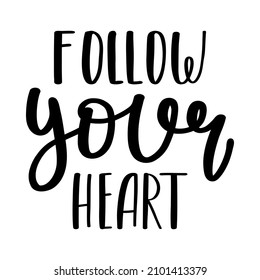 The handwritten phrase Follow your heart. Hand lettering. Words on the theme of Valentine's Day. Black and white vector silhouette isolated on a white background.