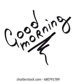 In hand-written phrase "Good morning". Hand lettering.