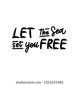 Handwritten phrase "Let the sea set you FREE" for postcards, posters, stickers, etc. 