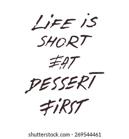Handwritten phrase Life is short eat dessert first. Hand drawn tee graphic. Typographic print poster. T shirt hand lettered calligraphic design. Lettering design. Vector illustration.