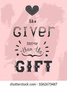 Handwritten phrase Love the giver more than the gift.Lettering handwritten quote poster on the pink grunge background.