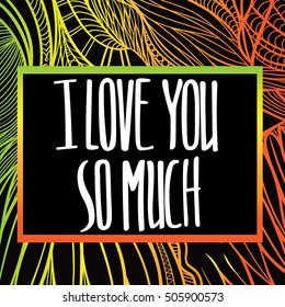 Handwritten phrase I love you so much.
