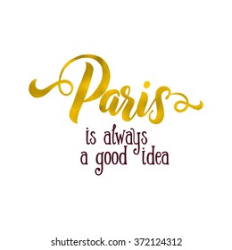 Handwritten phrase Paris is always a good idea. Modern calligraphy brush lettering card, ink illustration. Hand drawn lettering. 