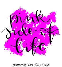 Handwritten phrase "Pink side of life", modern calligraphy t shirt print vector. 