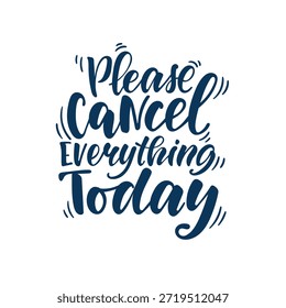 Frase escrita a mano Por favor, cancele todo hoy sobre fondo limpio. Nota minimalista que expresa estrés, pausa o agobio. Ideal para carteles, camisetas, redes sociales, estilo de vida y cuidado personal