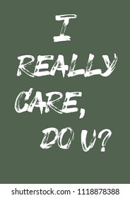 Handwritten phrase for print "I really care, do you?". Hand made brush text.

