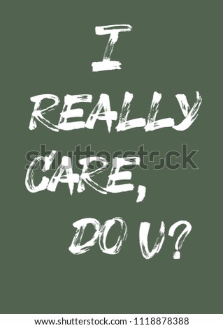 Handwritten phrase for print "I really care, do you?". Hand made brush text.

