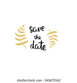 Handwritten phrase "Save the date" decorated with golden branches. Wedding invitation design element.
