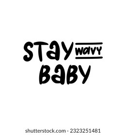 Handwritten phrase "Stay wavy Baby" for postcards, posters, stickers, etc. 