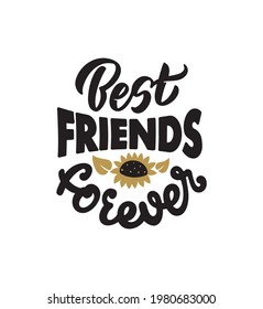 The handwritten phrase with sunflower. The lettering phrase - Best friend forever. The hand-drawn text for t-shirt designs in a vector illustration.

