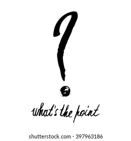 Handwritten phrase "What's the point" on white background. Ink hand lettering. Stock vector illustration.