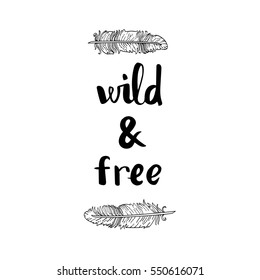 Handwritten phrase "Wild and free"with two feathers. Vector illustration.