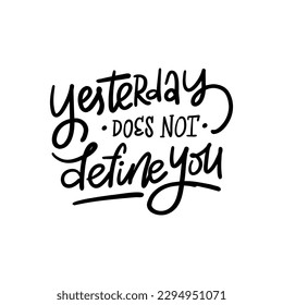 Handwritten phrase "Yesterday does not define you" for postcards, posters, stickers, etc.