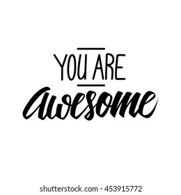 Handwritten phrase You are Awesome. Hand drawn element for your design. Vector illustration.