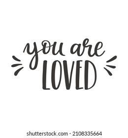 The handwritten phrase You are loved. Hand lettering. Words on the theme of Valentine's Day. Black and white vector silhouette isolated on a white background