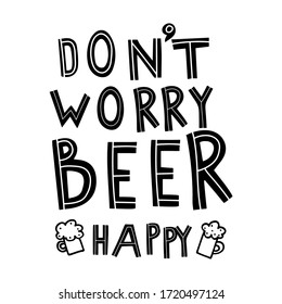 Handwritten primitive lettering "dont worry beer happy" for creating posters, postcards, textiles, interior design.