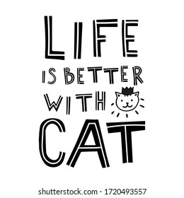 Handwritten primitive lettering "life is better with cat" for creating posters, postcards, textiles, interior design.
