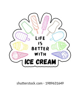 Handwritten quote about Ice Cream. Life is better with ice cream. Vector illustration with typography. Design sketch element for menu cafe, bistro, restaurant, print t-shirt, label and packaging.