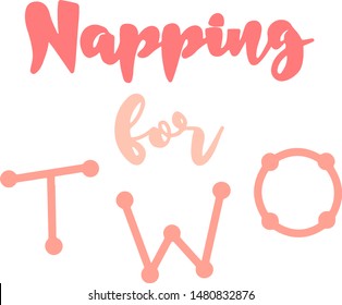 Handwritten quote about pregnancy. Hand drown pink and violet lettering. Motherhood saying "napping for two", twins. Baby shower poster. Typography design for T shirt.