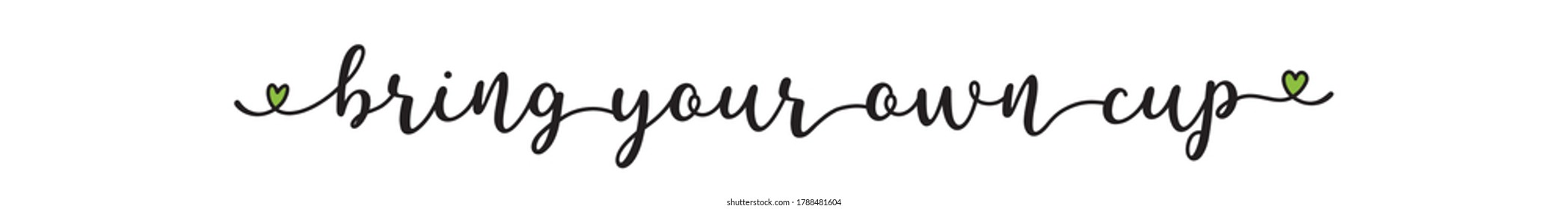 Handwritten quote Bring your own cup as banner. Lettering for header, label, advertising, label, flyer