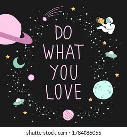 Handwritten quote. Do what you love. Space elements, planets, stars, astronaut. Cartoon flat design. Vector illustration.