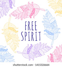 Handwritten quote free spirit with hand drawn graphic ethnic feathers white background. Vector illustration for poster or card design.