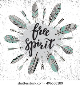 Handwritten quote free spirit with hand drawn graphic ethnic feathers and arrows background. Vector illustration for poster or card design.