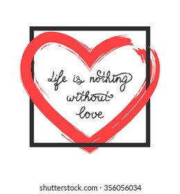 Handwritten quote Life is nothing without love framed poster with a red heart in the center.