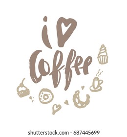 Hand-written quote I love coffee. Set of illustrations of cupcakes, croissants, Cup of coffee, donut. Vector illustration. Eps 10. For invitation, card, poster, menu