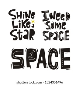 Handwritten quote - I need some Space, Shine like a Star. Hand drawn print with space lettering. Doodle lettering and design elements