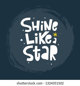 Handwritten quote - Shine like a Star.
Hand drawn print with space lettering. Doodle lettering and design elements