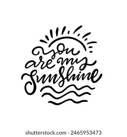 A handwritten quote that reads You Are My Sunshine is beautifully illustrated with a sun and waves in black ink