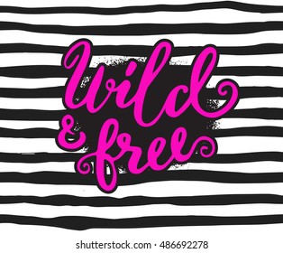 Handwritten quote wild and free with hand drawn graphic striped background. Vector illustration for poster or card design