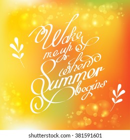 Handwritten quotes calligraphy on yellow blurred background. Vector illustration EPS10 - stock vector. Phrase wake me up when summer begins for print on the t-shirt, cover or website.