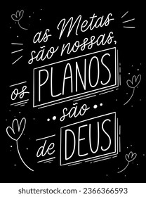 Handwritten religious lettering in Brazilian Portuguese. Translation - The goals are ours, the plans are God’s.