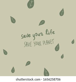 Handwritten "save your life save your planet" phrase with green leaves. Postcard design. Poster idea. Motivational words.