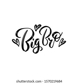 Handwritten saying Big bro. Hand drawn inspirational brush lettering with hearts . Free hand stylized phrase for your typography, postcard, case, textile, t shirt design