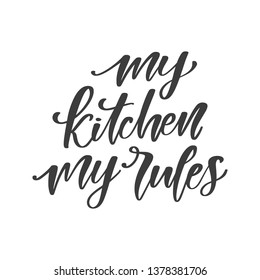 Handwritten slogan - My kitchen my rules. Brush calligraphy for kitchen, cooking classes. Hand drawn vector quote