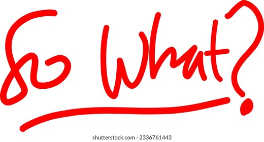 Handwritten "So What?" isolated on white background.