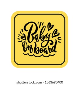 Handwritten square yellow sign Baby on board. Hand drawn inspirational brush lettering. Free hand stylized phrase for your typography, postcard, case, textile, t shirt design