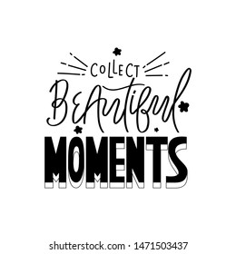 Handwritten style font Collect beautiful moments, text card, poster, t-shirt lettering print. Eps 10.