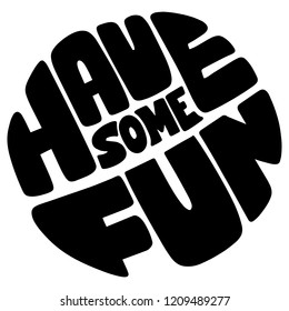 Handwritten style font Have Some Fun , text card, poster, t-shirt lettering print