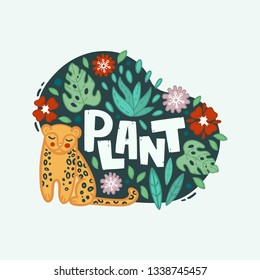 The handwritten stylized inscription "plant" is surrounded by illustrations of wild plants, flowers and leopard. All elements are inscribed in an abstract round shape. Cute hand drawn illustration.
