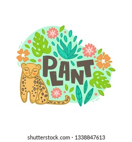 The handwritten stylized inscription "plant" is surrounded by illustrations of wild plants, flowers and leopard. All elements are inscribed in an abstract round shape. Cute hand drawn illustration.