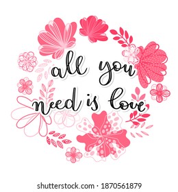 handwritten text all you need is love. In a round frame of pink flowers in Scandinavian style