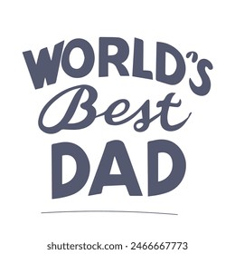 Handwritten text “The Best Dad in the World”. Lettering.  For father's holiday. For t-shirt design, greeting cards, social media.