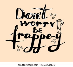 handwritten text Dont worry be frappey. Humor quote about coffee with doodle graphic elements on peach background.