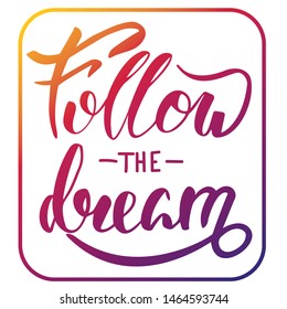 Handwritten text "follow the dream." Print on T-shirt, planners, notebook, cup, card, bag, balloon, poster.